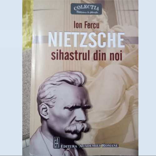 Nietzsche - sihastrul din noi: Ion Fercu lansează un nou eseu enciclopedic